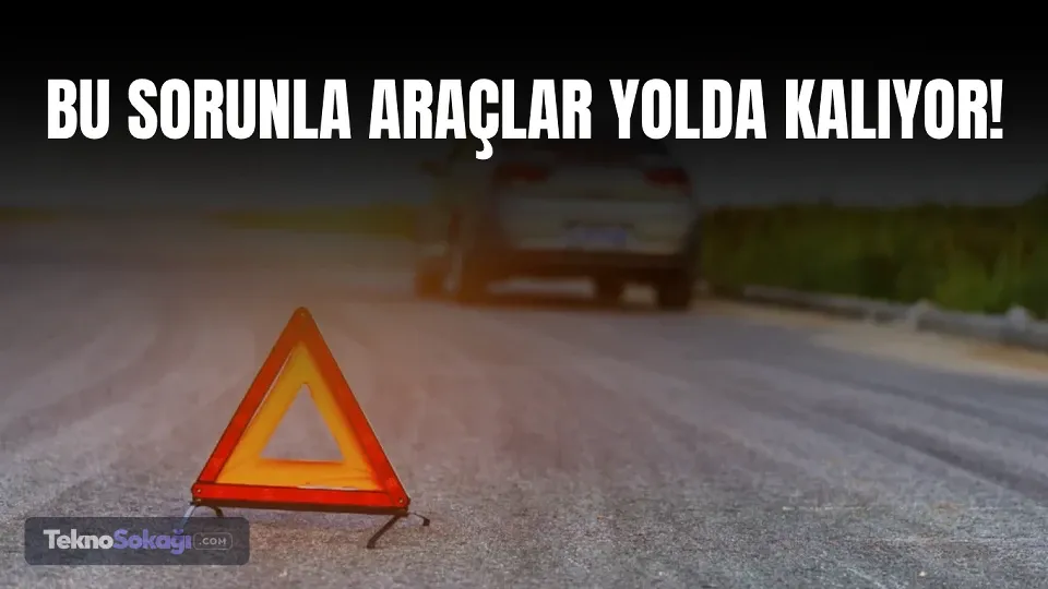 Arabalarda bu sorunlara dikkat: Yolda kalma şikayetleri tam iki kat arttı!